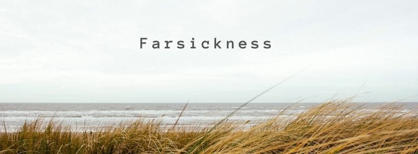 I have had farsickness all my life